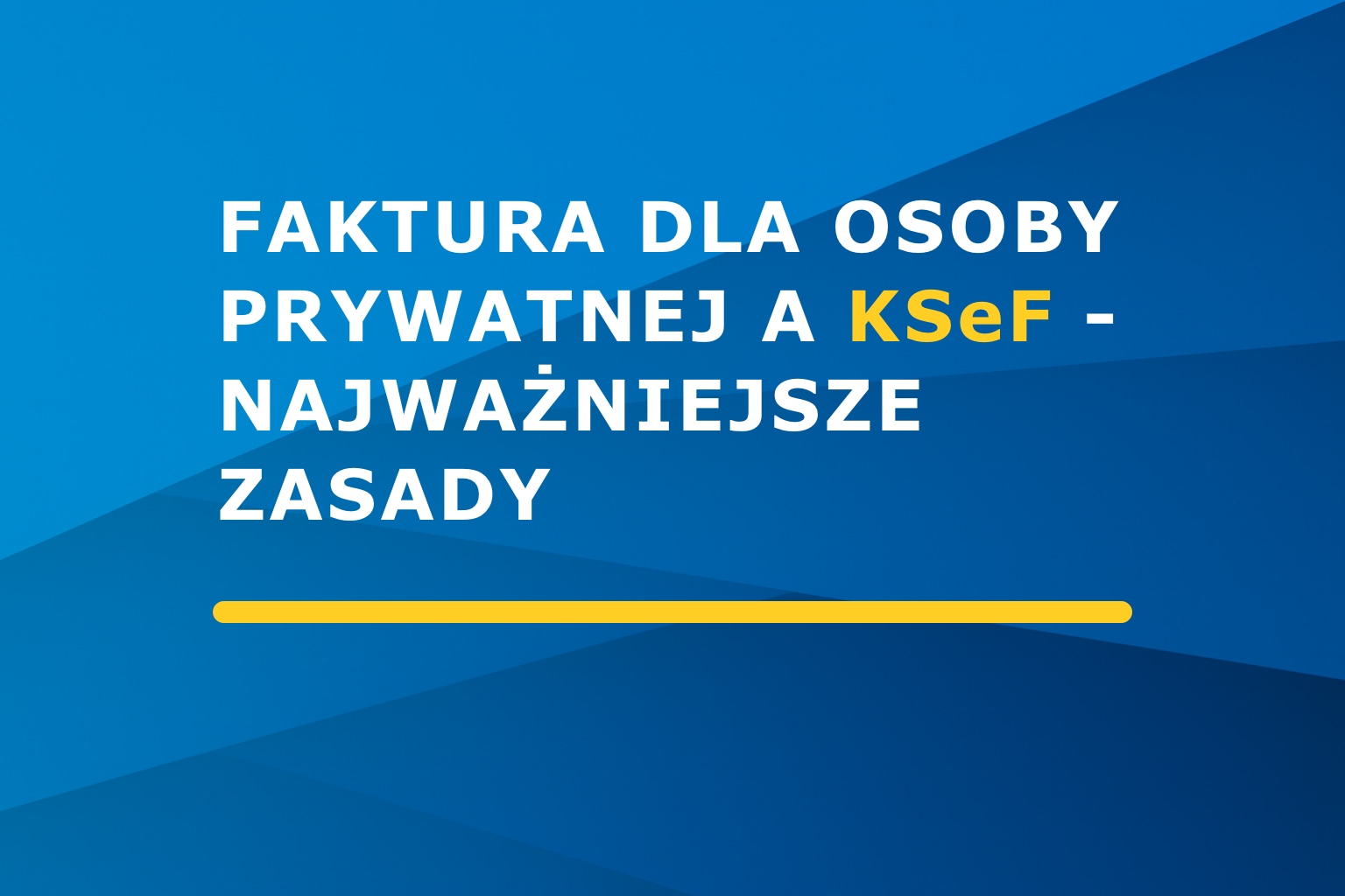 Faktura dla osoby prywatnej a KSeF – najważniejsze zasady