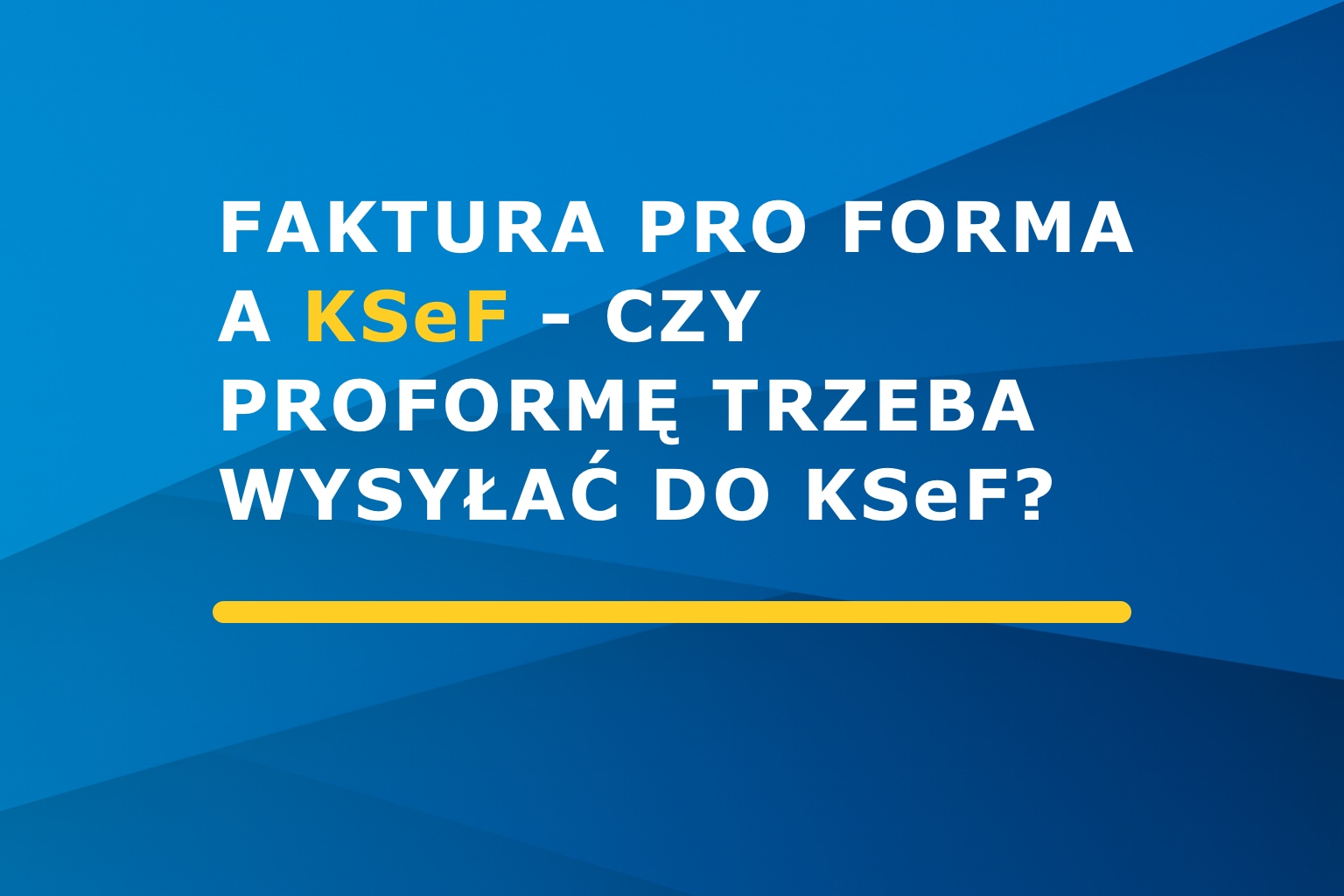 Faktura pro forma a KSeF – czy proformę trzeba wysyłać do KSeF?