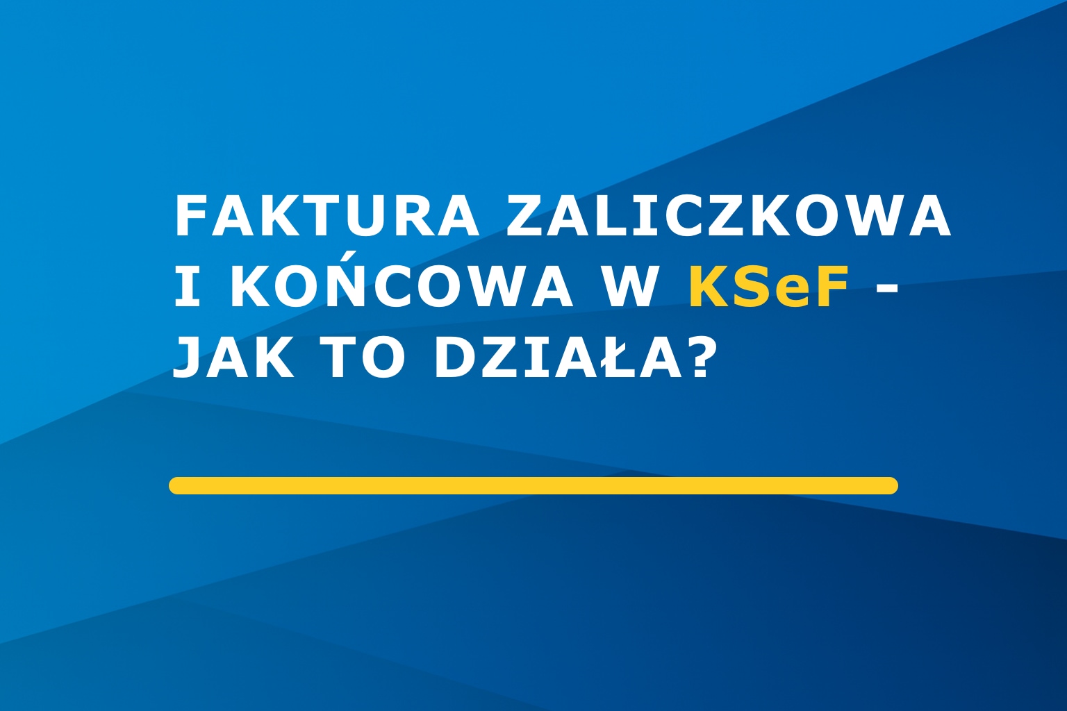 Faktura zaliczkowa i końcowa w KSeF – jak to działa?