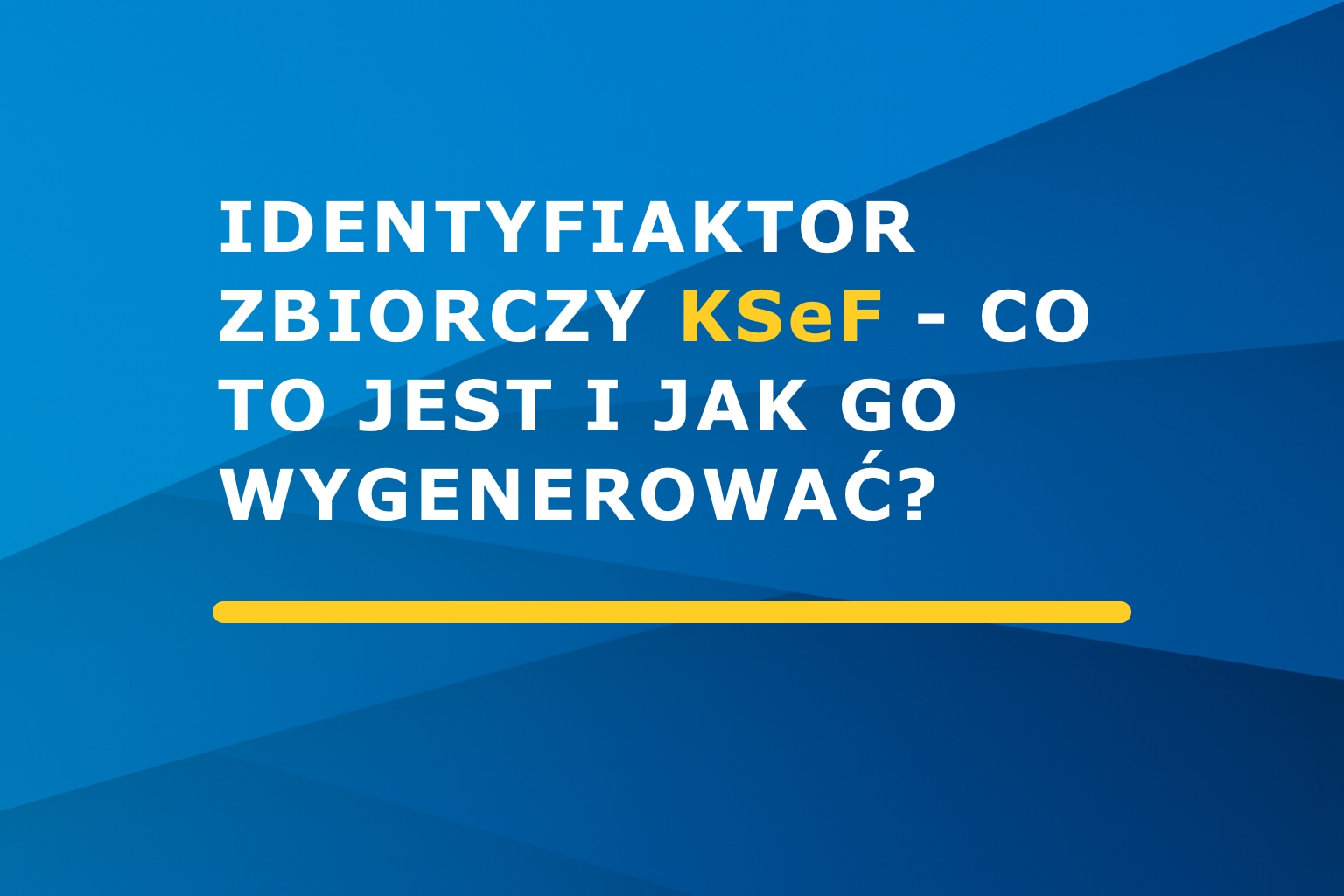 Identyfikator zbiorczy KSeF – co to jest, kiedy go używać i jak go wygenerować?