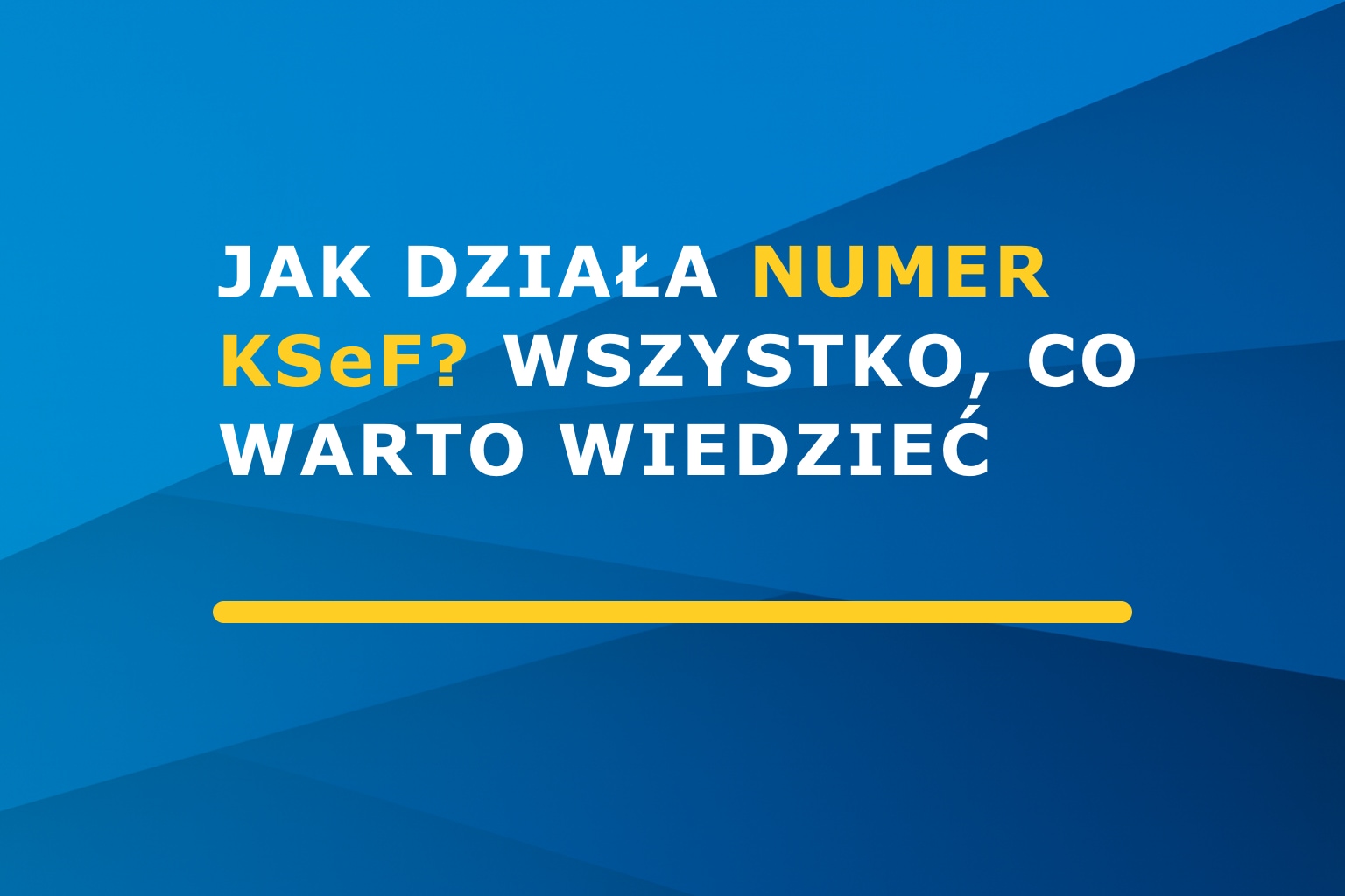 Jak działa numer KSeF? Wszystko, co warto wiedzieć