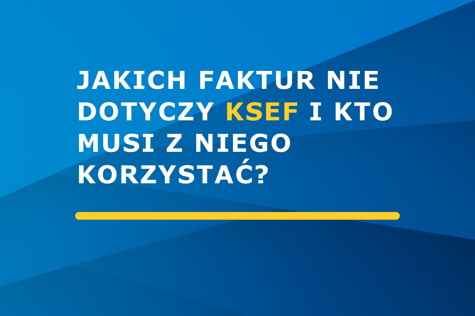 Jakich faktur nie dotyczy KSeF i kto musi z niego korzystać?