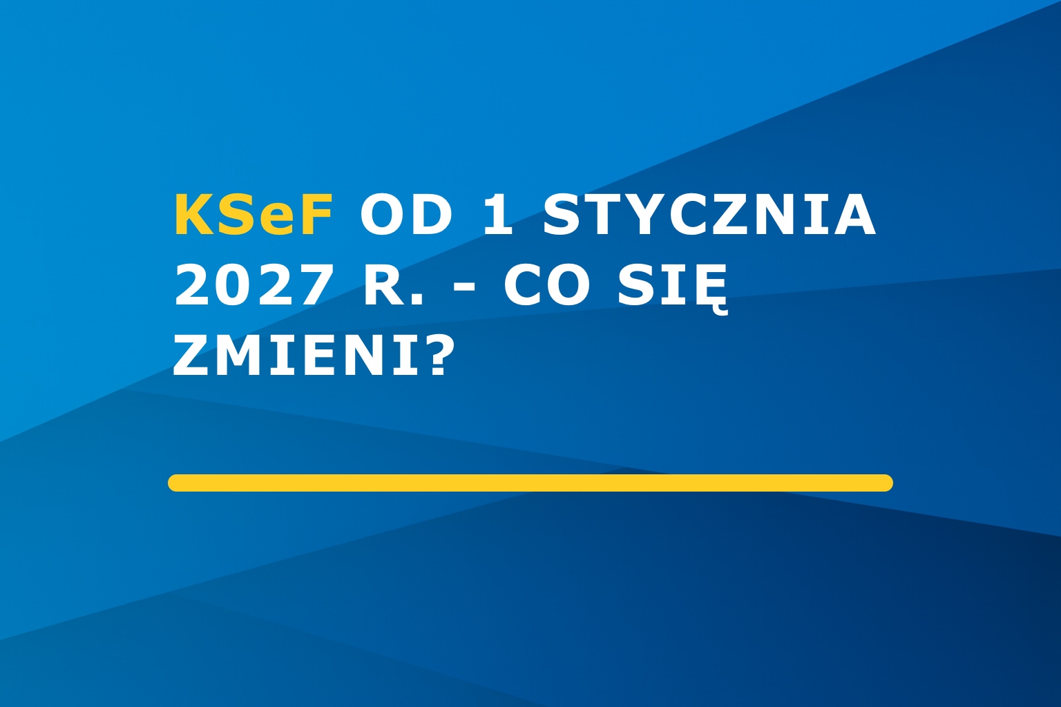 KSeF od 1 stycznia 2027 r. – co się zmieni?