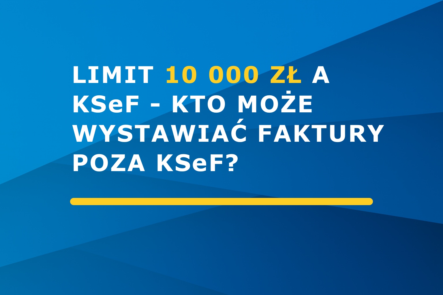 Limit 10 000 zł a KSeF – kto może wystawiać faktury poza KSeF?