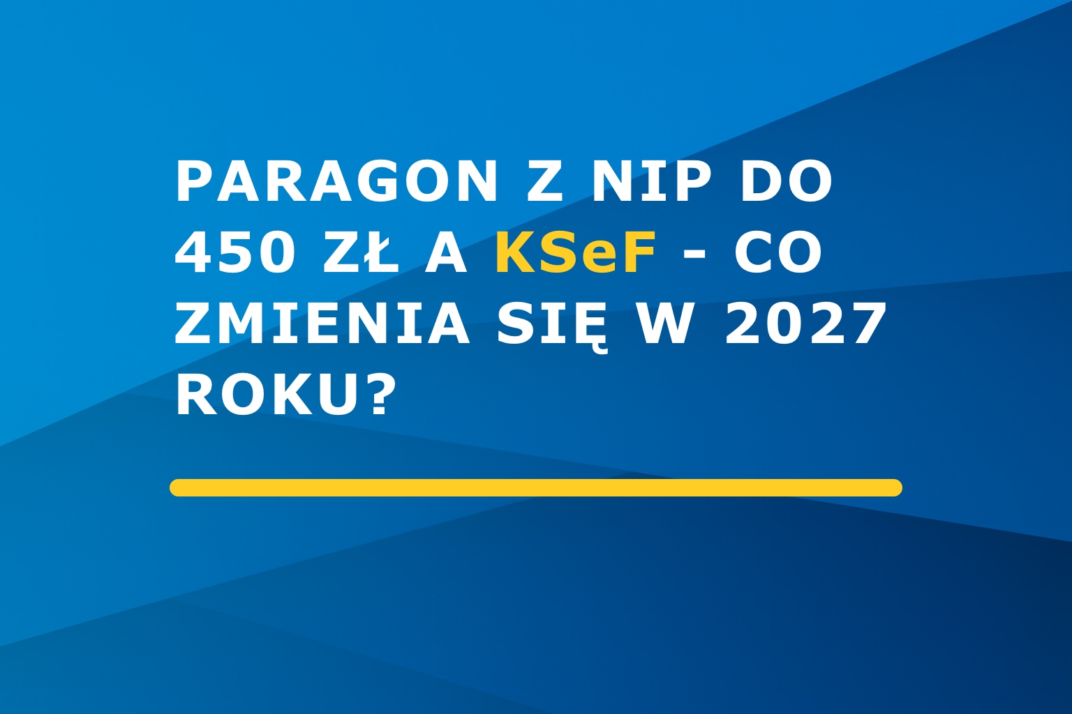 Paragon z NIP do 450 zł a KSeF – co zmienia się w 2027 roku?